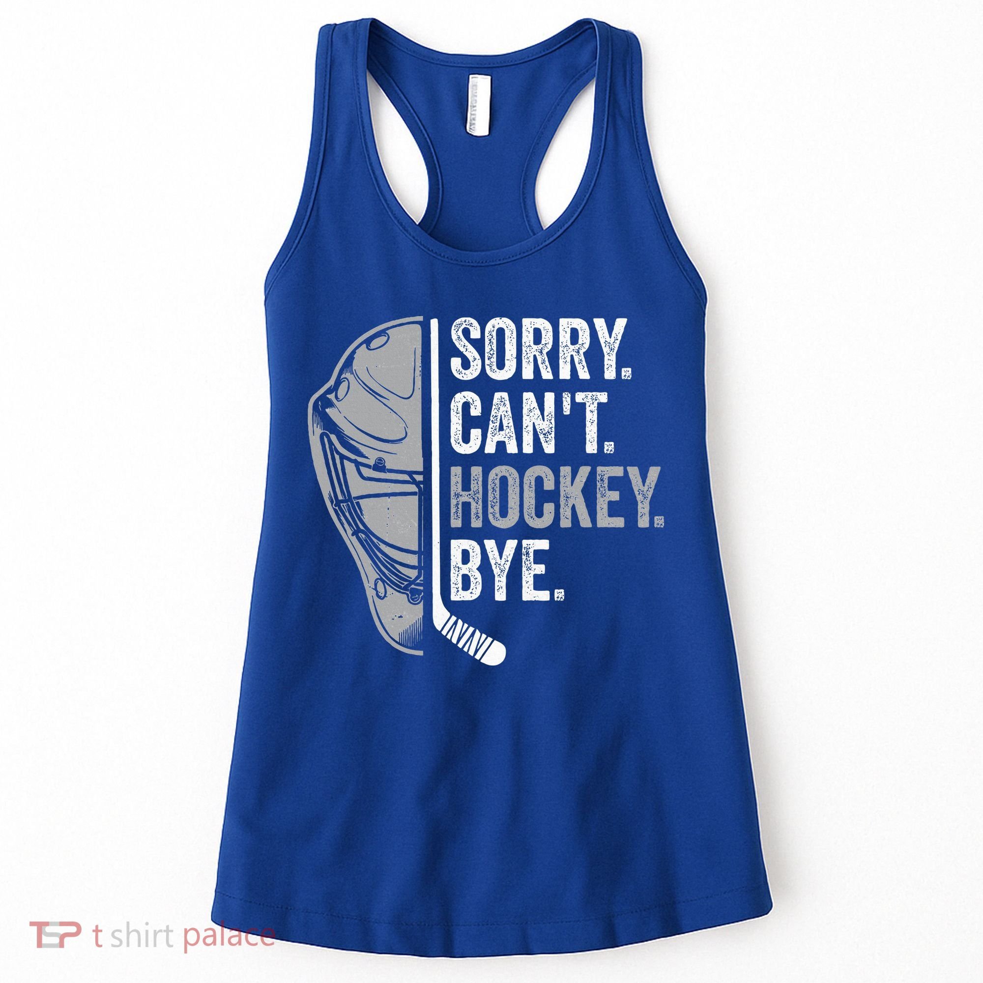 Sorry Can't Hockey Bye Funny Hockey Women's Tank Top