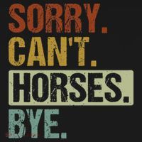 Sorry Cant Horses Bye Funny Retro Horse For Horses Lover T-Shirt thumb 7