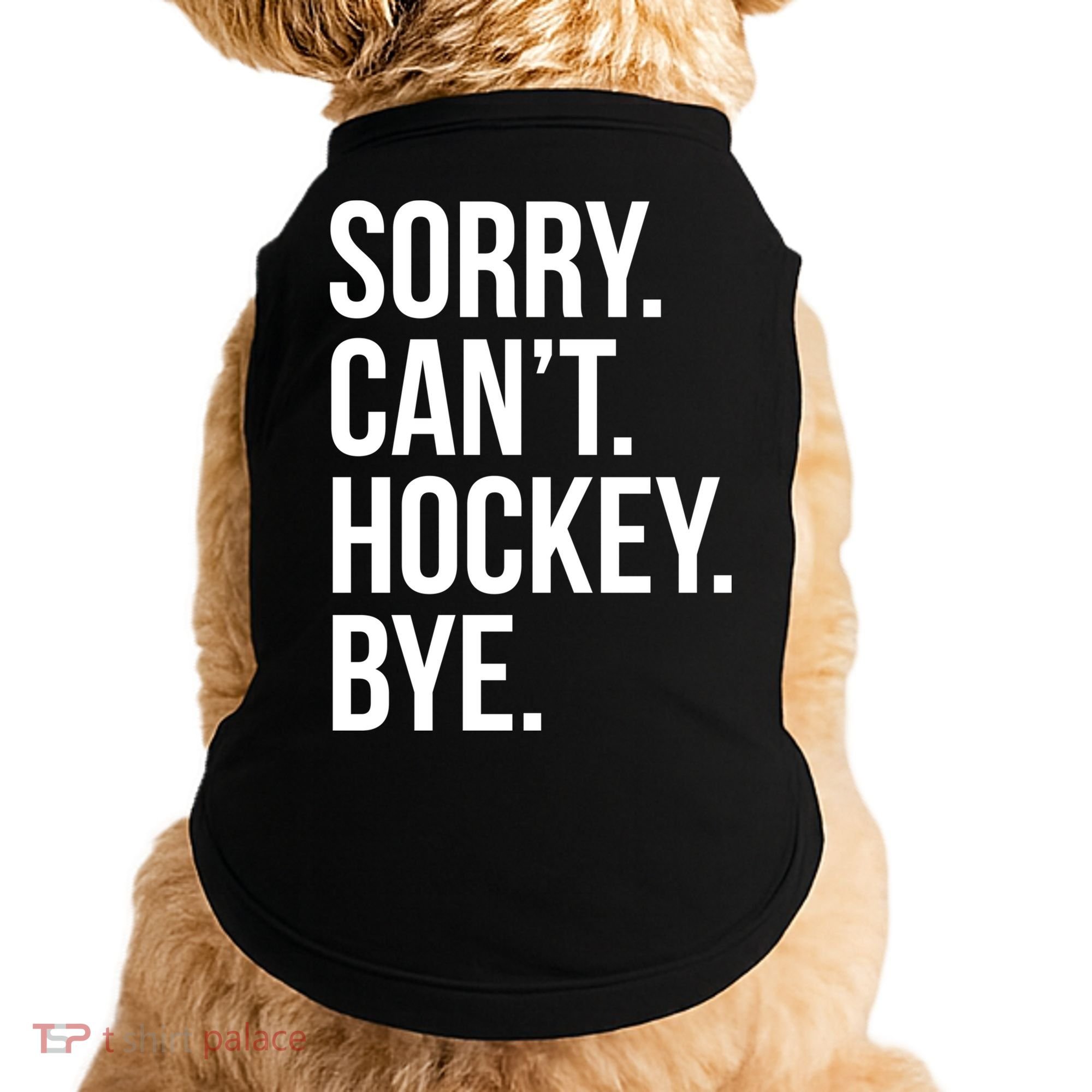 Sorry Cant Hockey Bye Doggie Tank