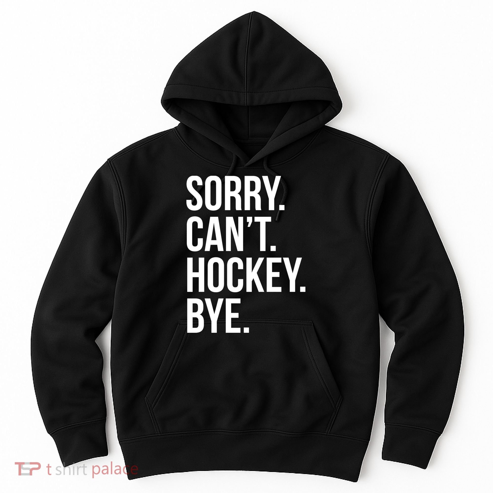 Sorry Cant Hockey Bye Hoodie
