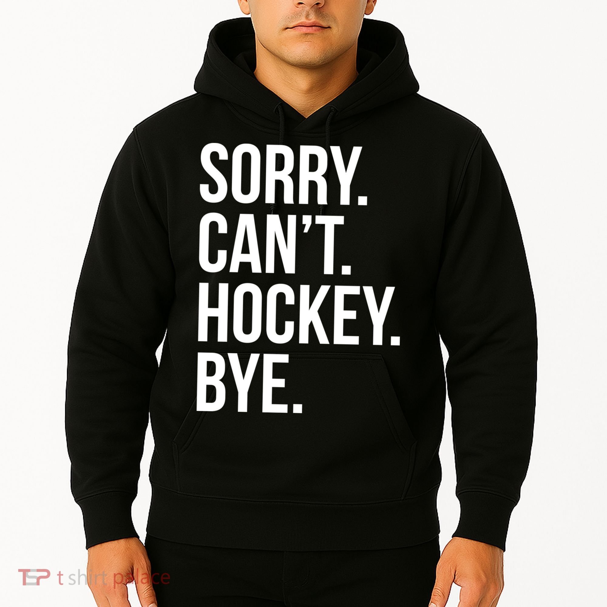 Sorry Cant Hockey Bye Hoodie