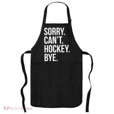 Sorry Cant Hockey Bye Apron