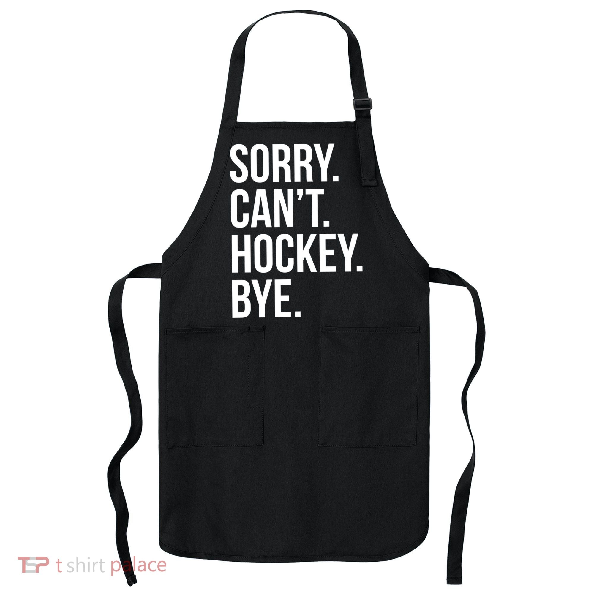 Sorry Cant Hockey Bye Apron