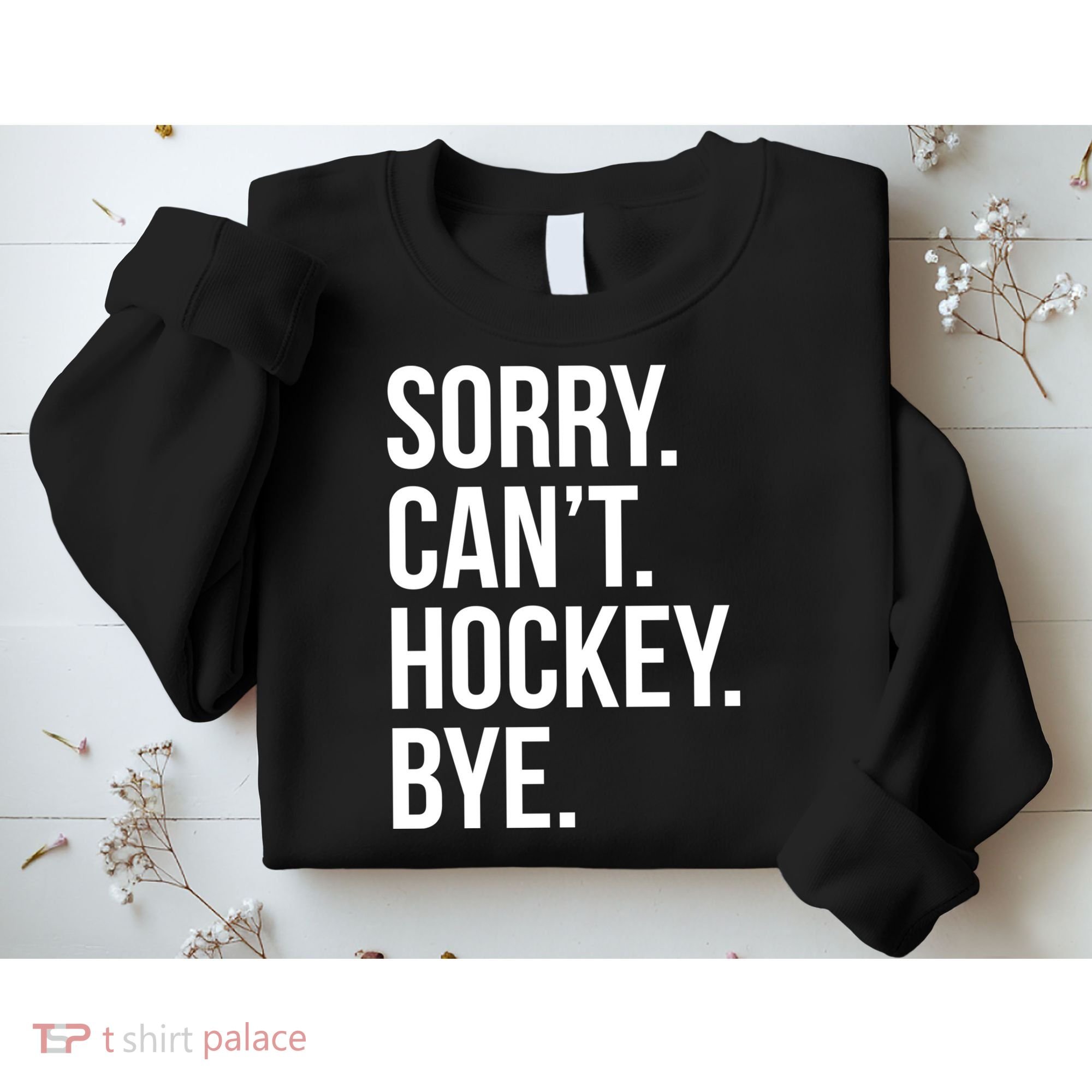 Sorry Cant Hockey Bye Sweatshirt