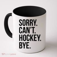 Sorry Cant Hockey Bye Coffee Mug thumb 0