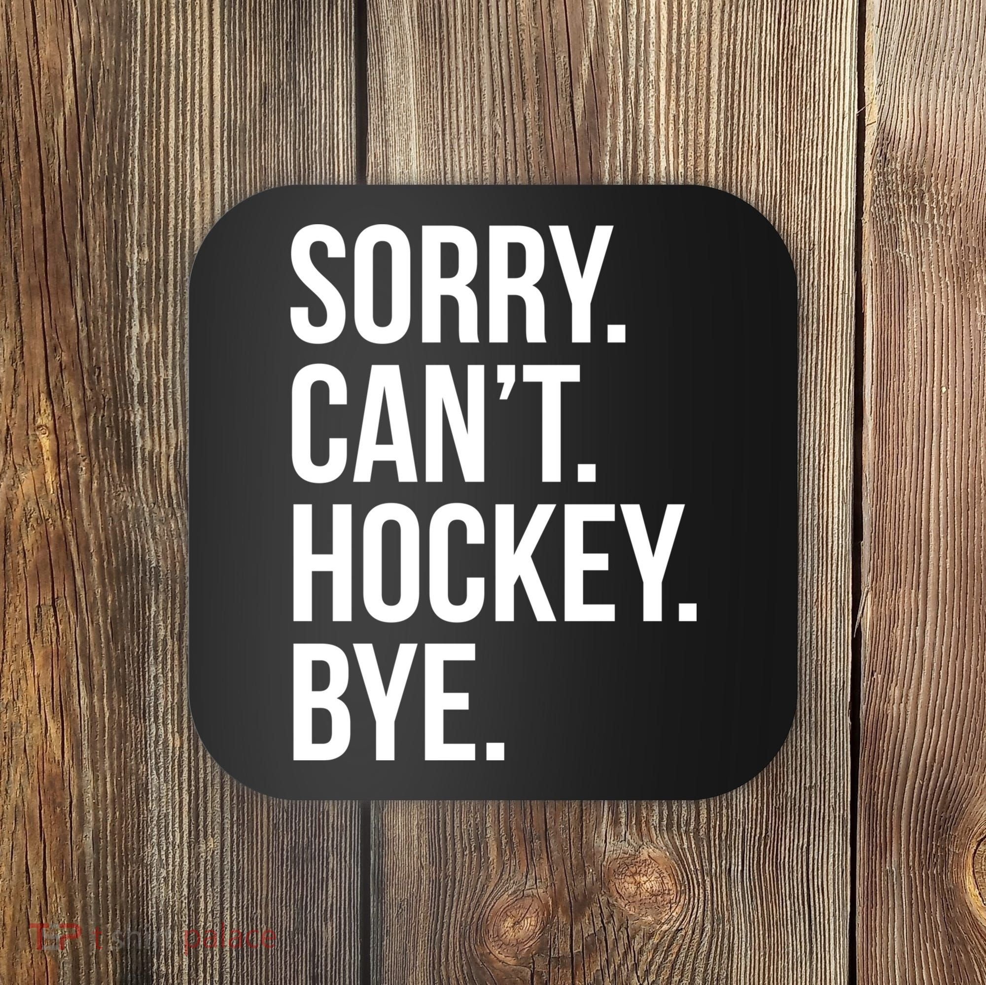 Sorry Cant Hockey Bye Coaster