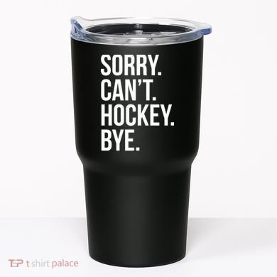 Sorry Cant Hockey Bye Tumbler