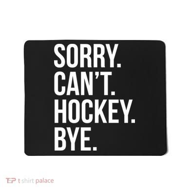 Sorry Cant Hockey Bye Mousepad