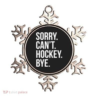 Sorry Cant Hockey Bye Ornament