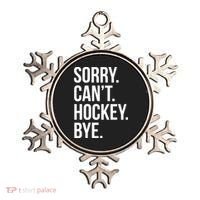 Sorry Cant Hockey Bye Ornament thumb 0