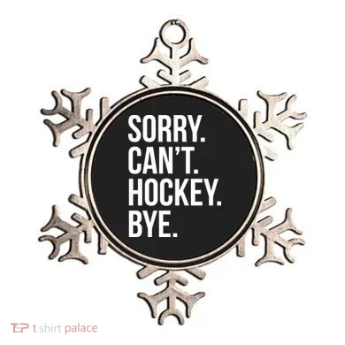 Sorry Cant Hockey Bye Ornament