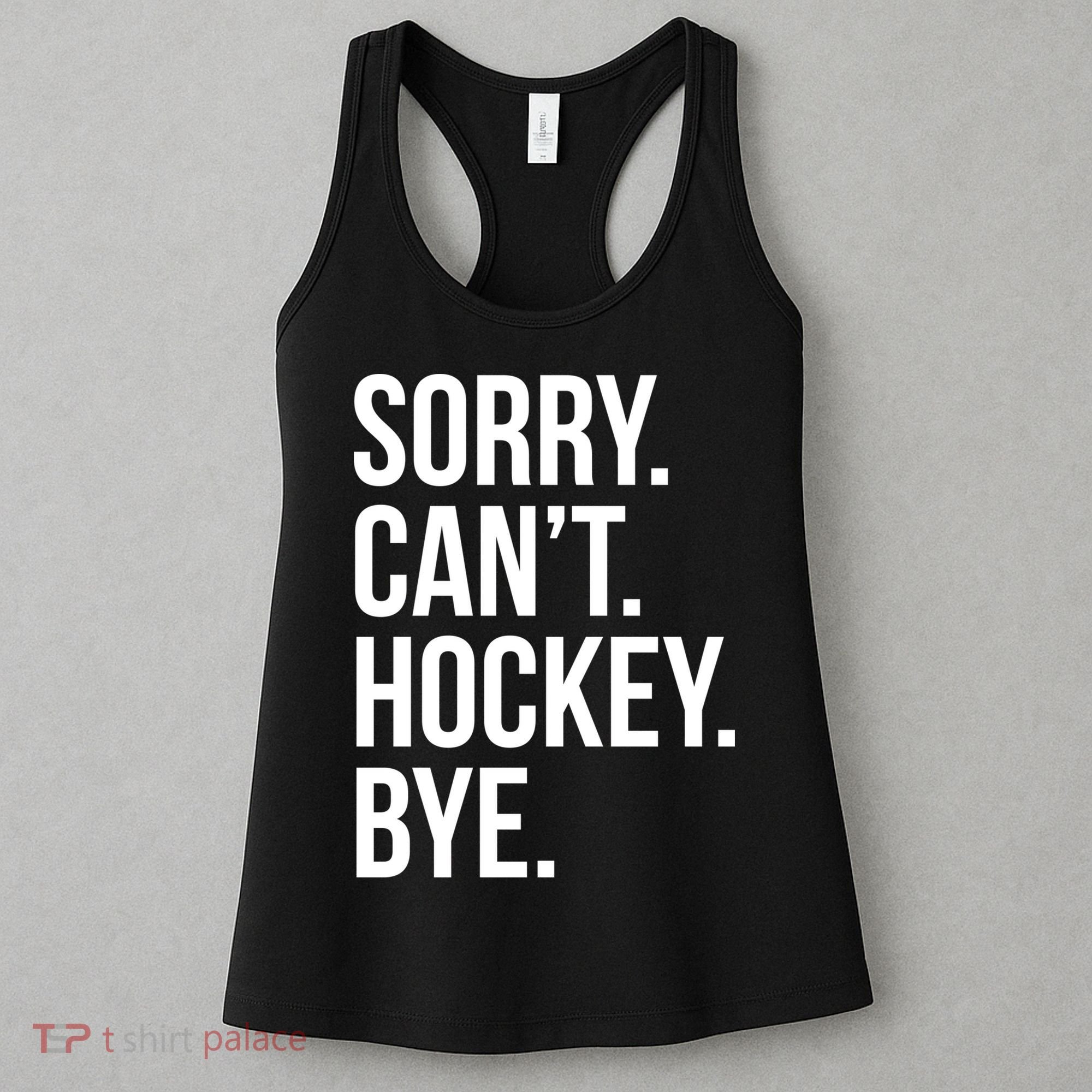 Sorry Cant Hockey Bye Women's Tank Top