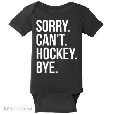 Sorry Cant Hockey Bye Baby Bodysuit