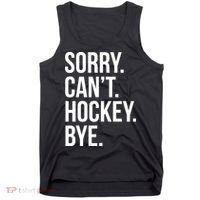 Sorry Cant Hockey Bye Tank Top thumb 0