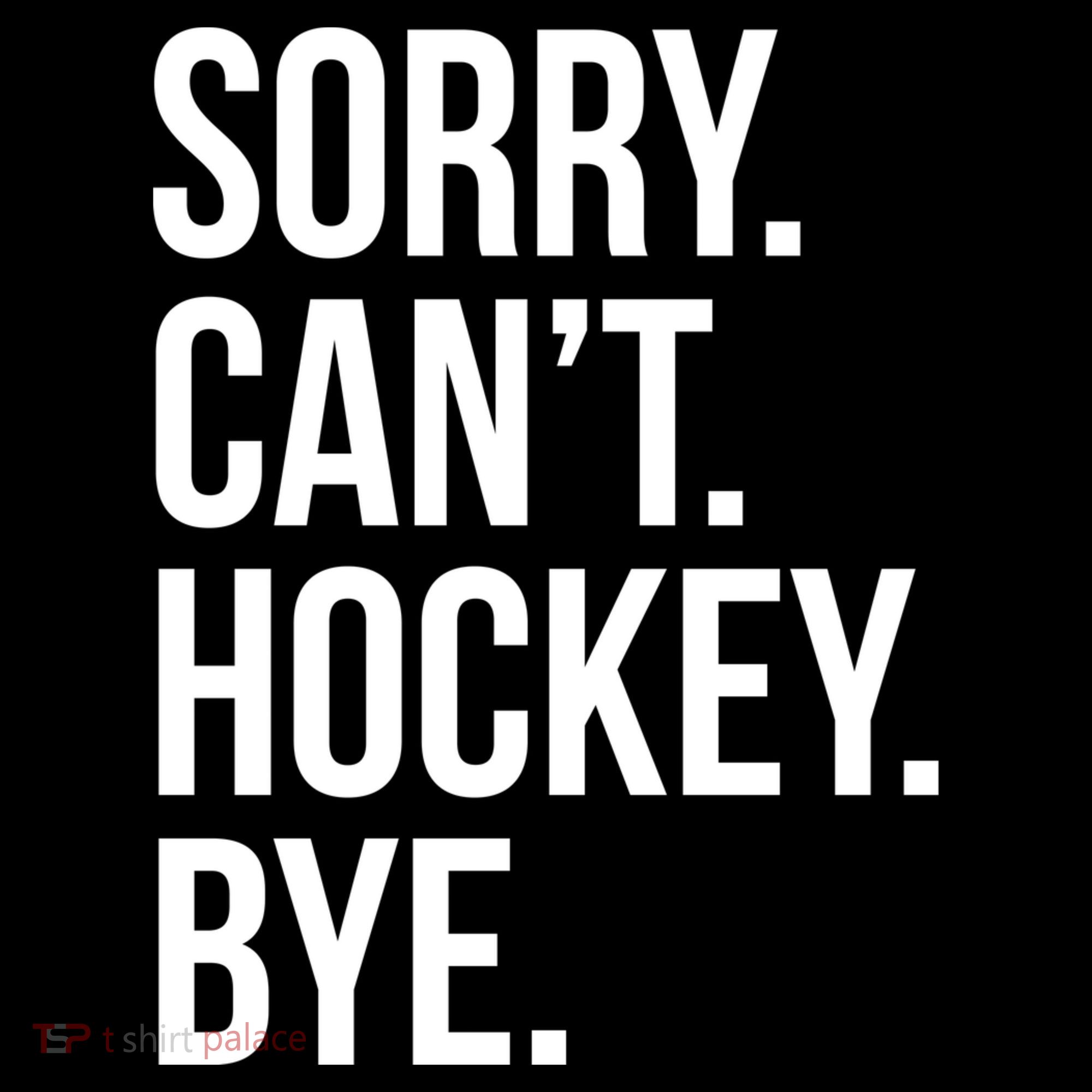 Sorry Cant Hockey Bye Tank Top