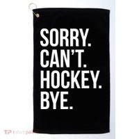 Sorry Cant Hockey Bye Golf Towel thumb 0
