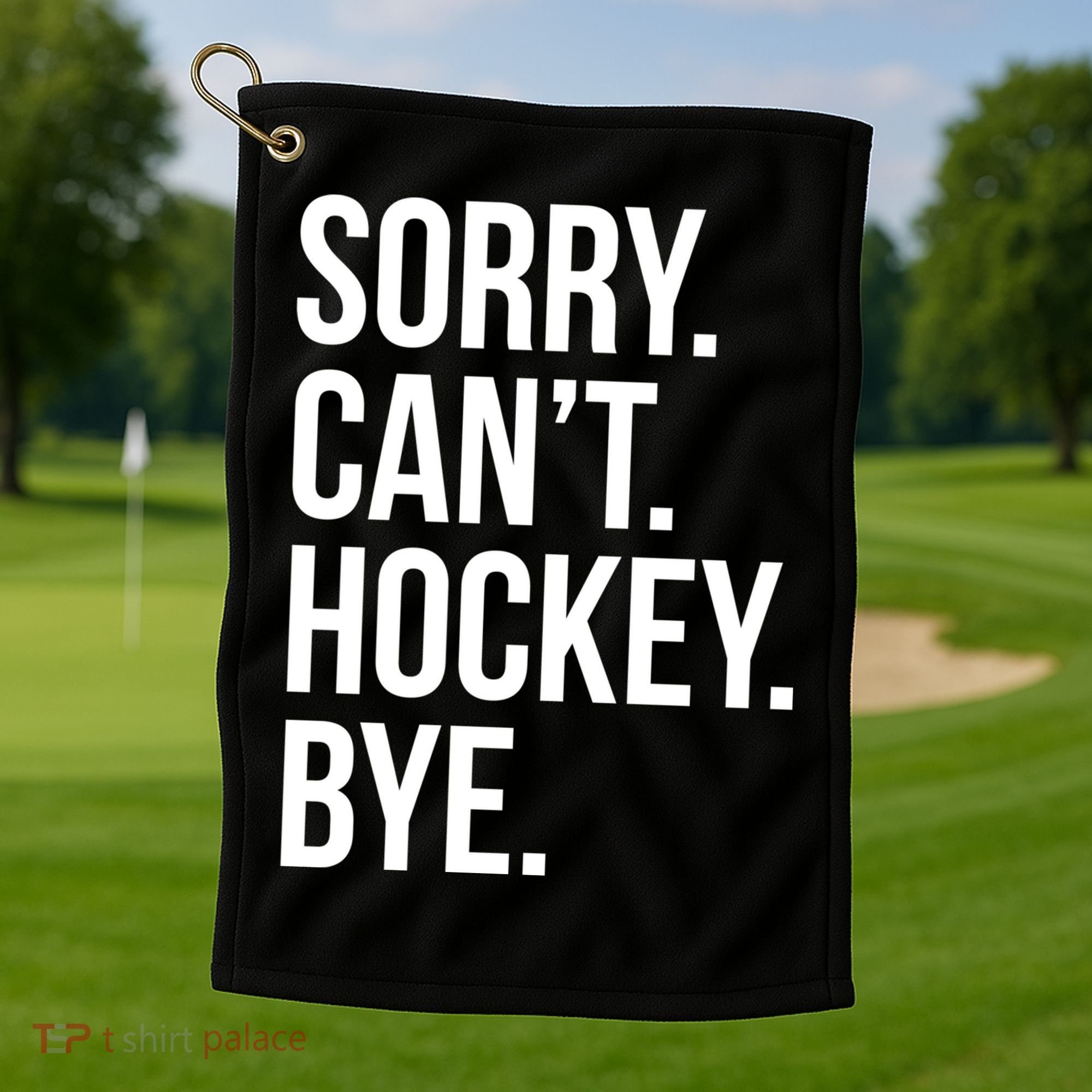 Sorry Cant Hockey Bye Golf Towel
