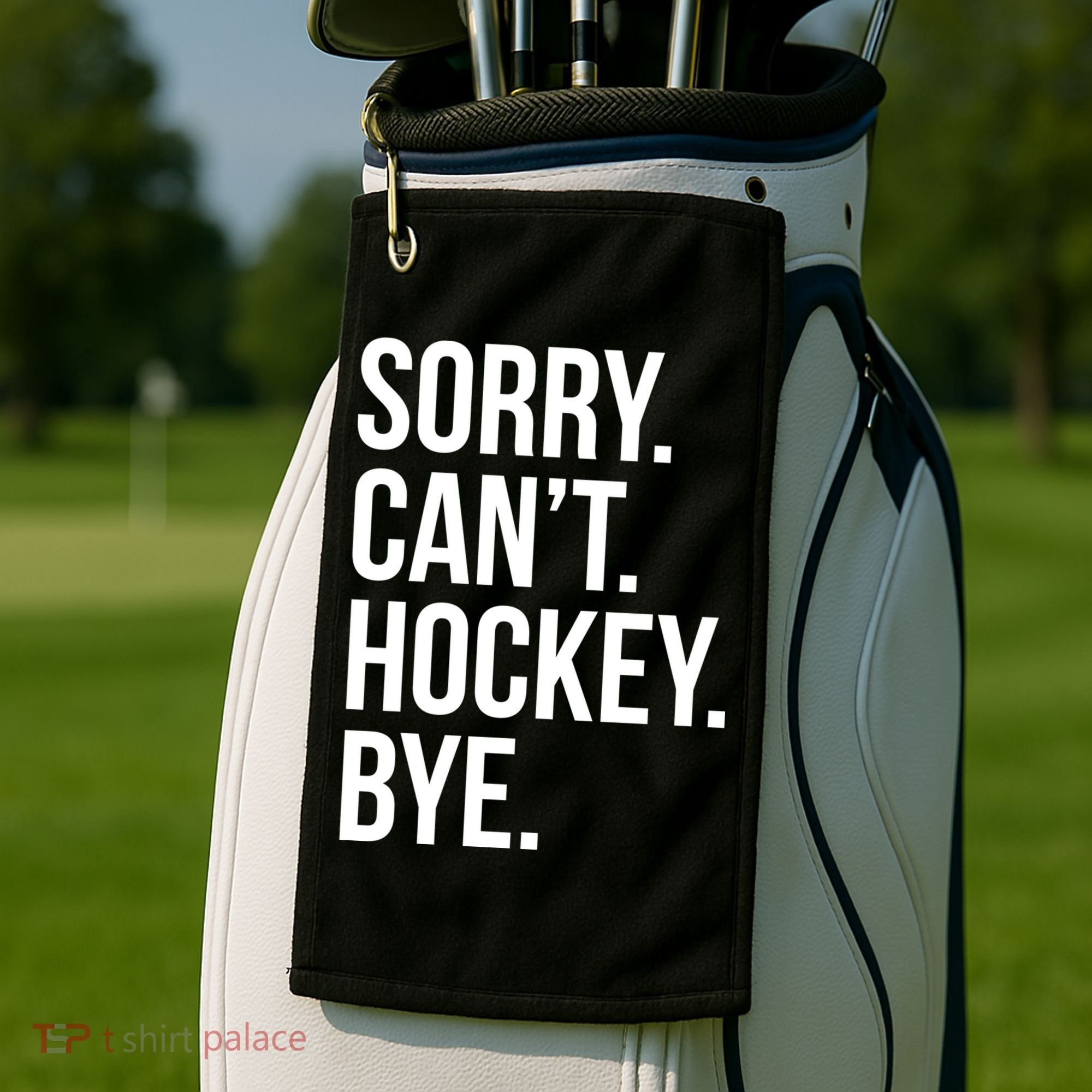 Sorry Cant Hockey Bye Golf Towel