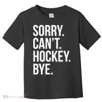 Sorry Cant Hockey Bye Toddler T-Shirt thumb 0