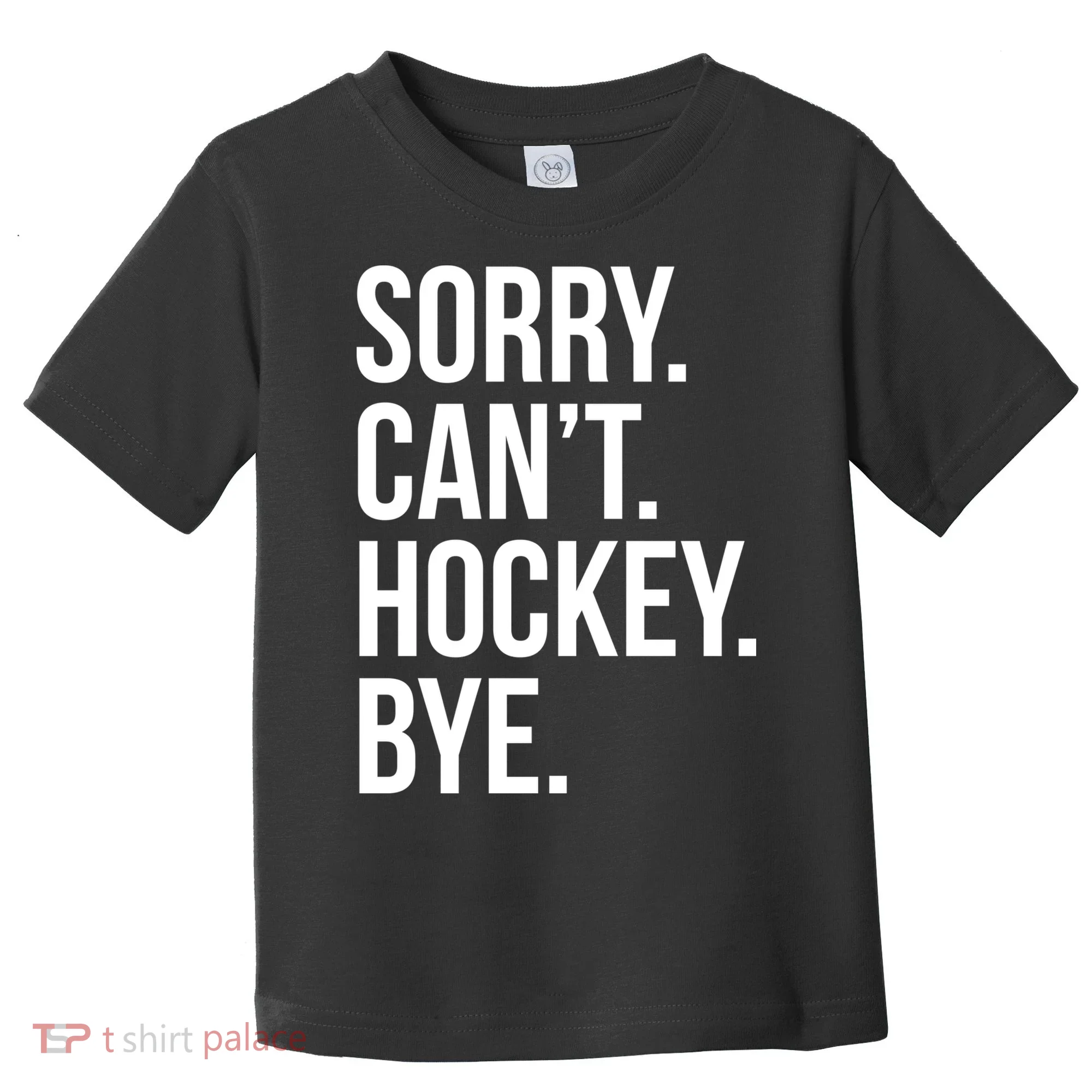Sorry Cant Hockey Bye Toddler T-Shirt