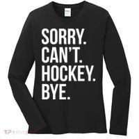 Sorry Cant Hockey Bye Women's Long Sleeve Shirt thumb 0