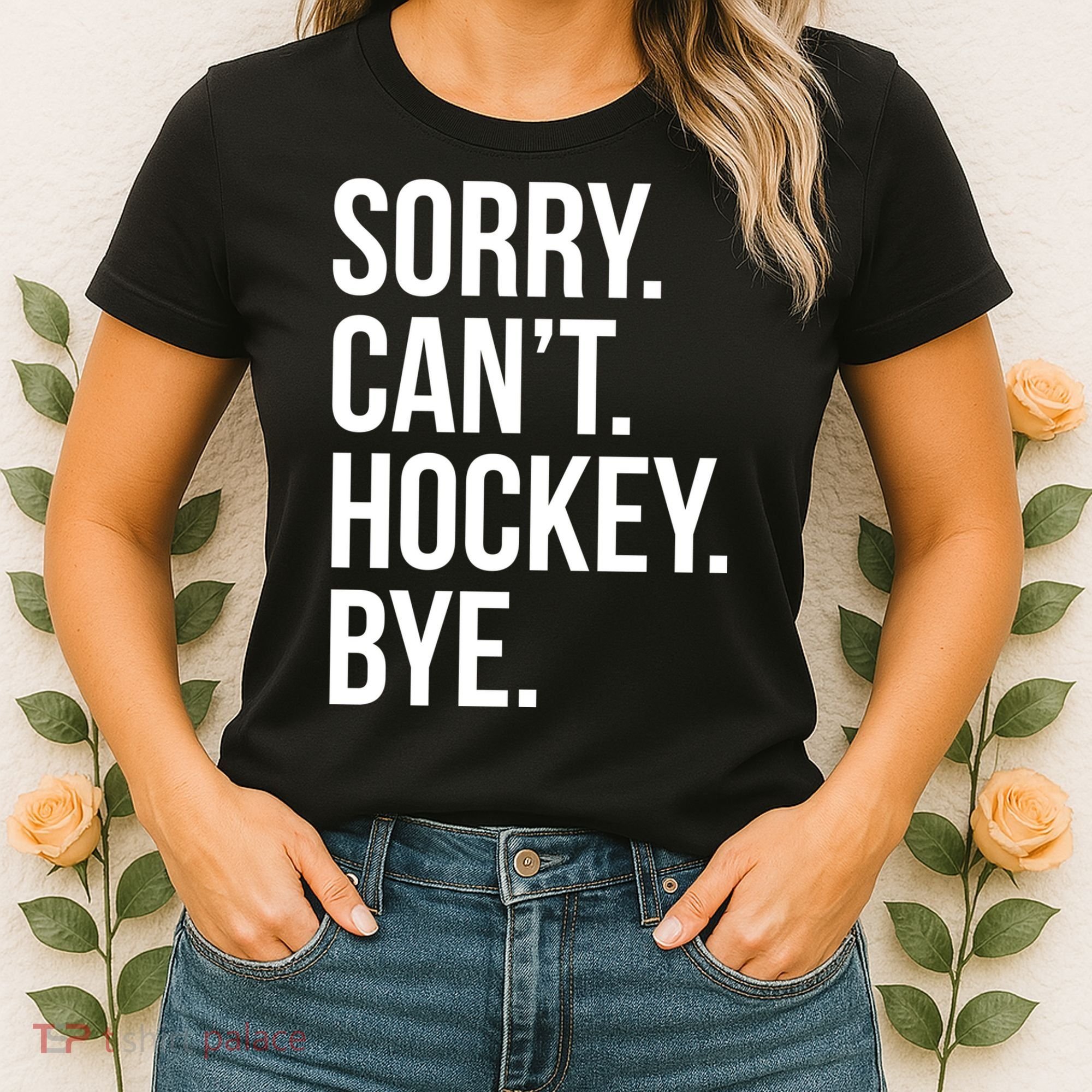 Sorry Cant Hockey Bye Women's T-Shirt