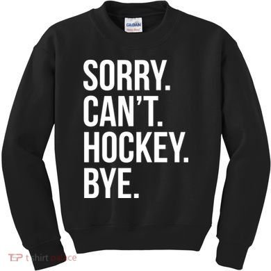 Sorry Cant Hockey Bye Kids Sweatshirt