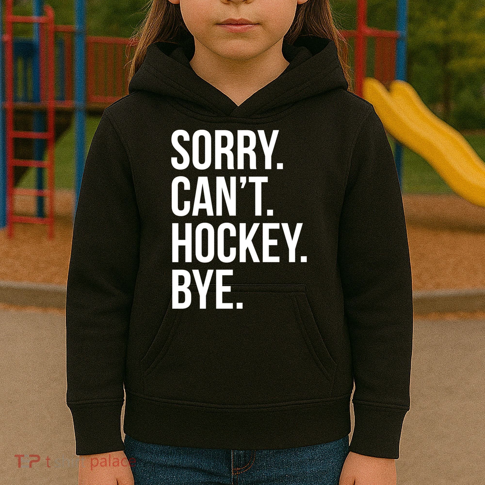 Sorry Cant Hockey Bye Kids Hoodie