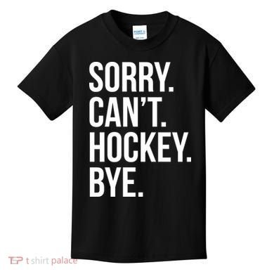 Sorry Cant Hockey Bye Kids T-Shirt