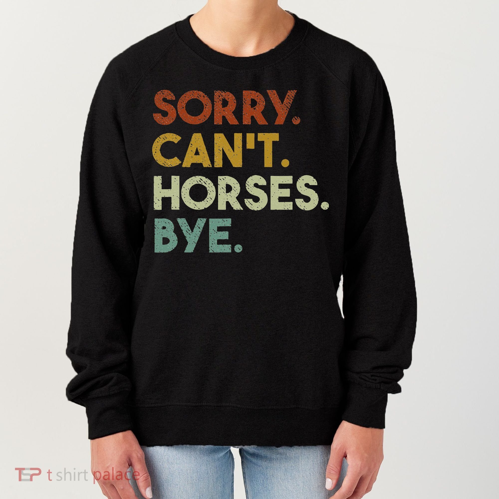 Sorry Can't Horses Bye Funny Horse Women's Sweatshirt