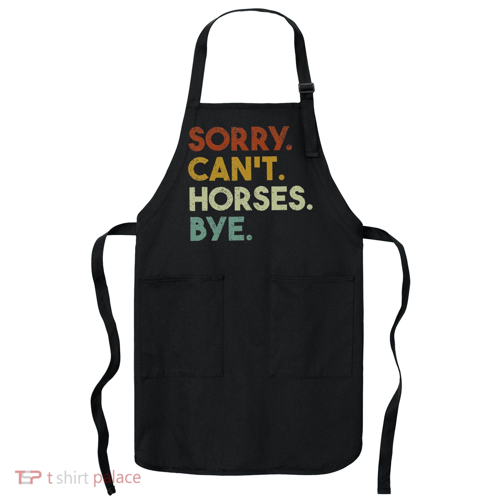 Sorry Can't Horses Bye Funny Horse Apron