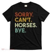 Sorry Can't Horses Bye Funny Horse T-Shirt thumb 0
