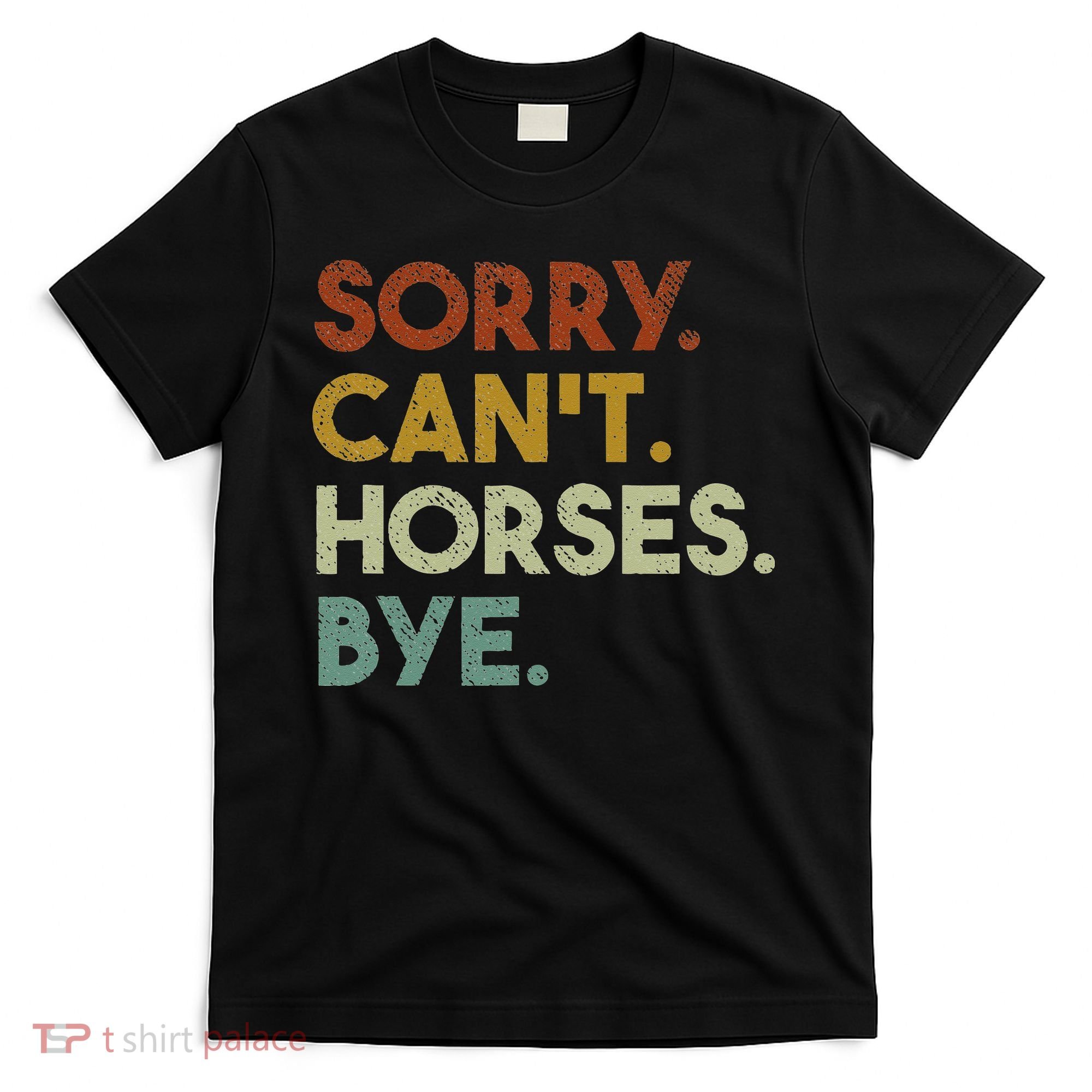 Sorry Can't Horses Bye Funny Horse T-Shirt