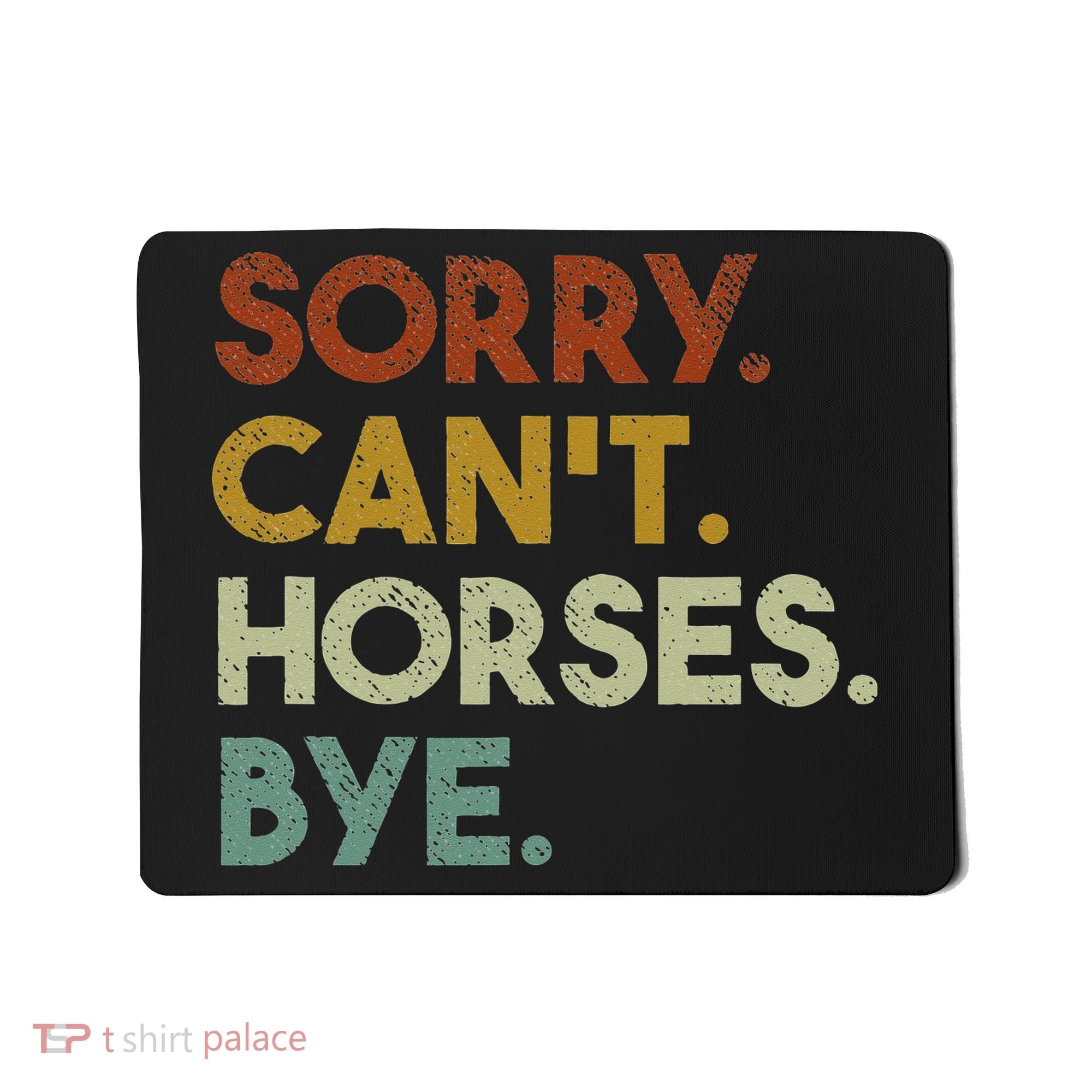 Sorry Can't Horses Bye Funny Horse Mousepad