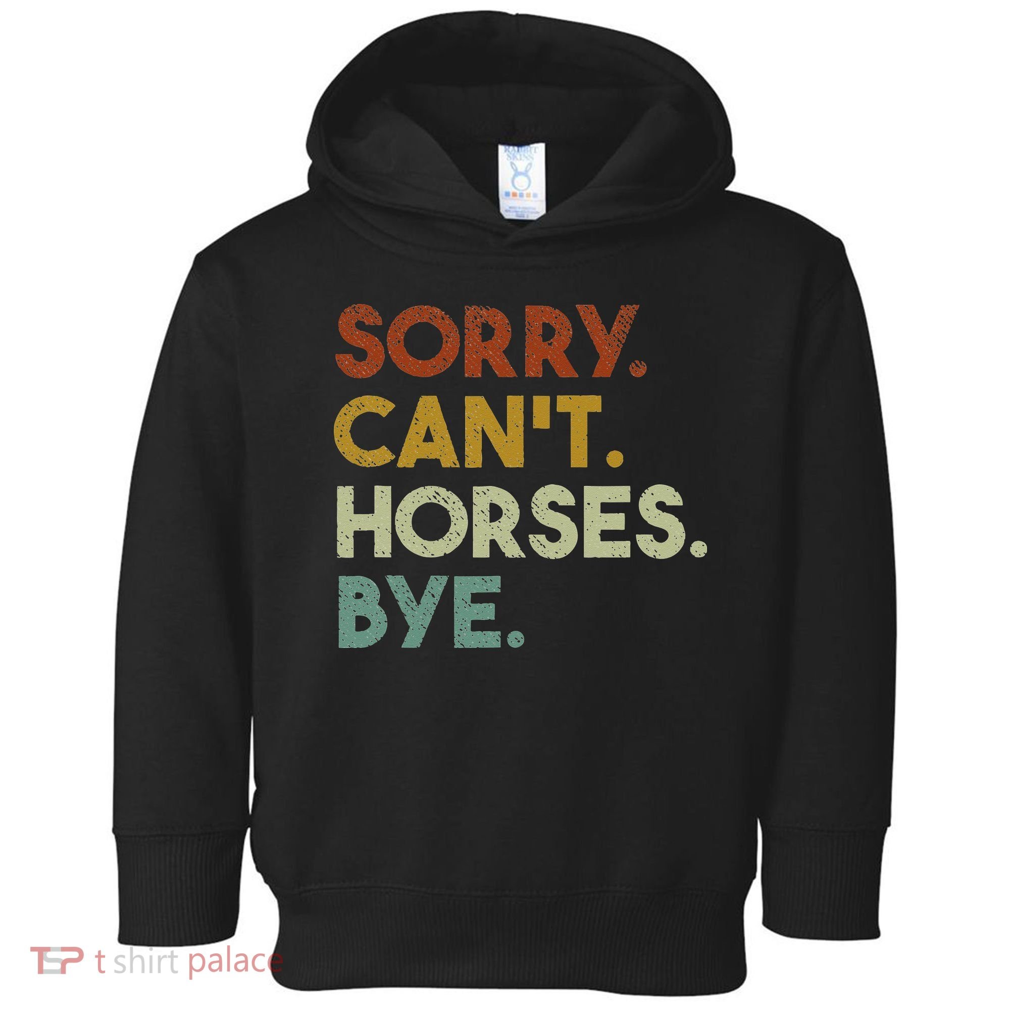 Sorry Can't Horses Bye Funny Horse Toddler Hoodie