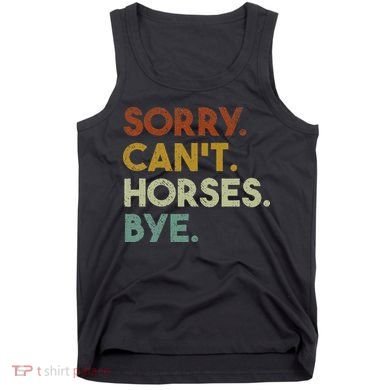 Sorry Can't Horses Bye Funny Horse Tank Top