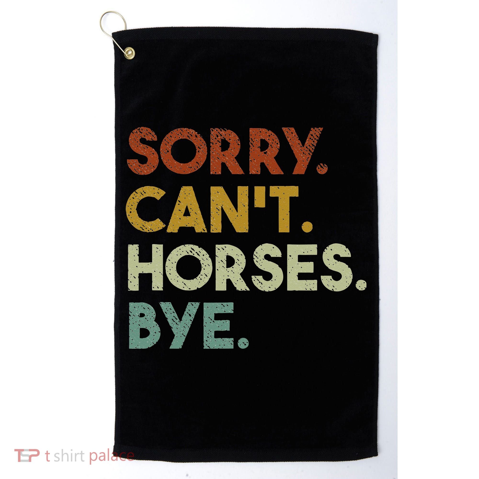Sorry Can't Horses Bye Funny Horse Golf Towel