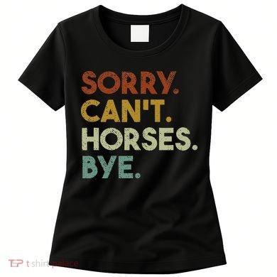 Sorry Can't Horses Bye Funny Horse Women's T-Shirt