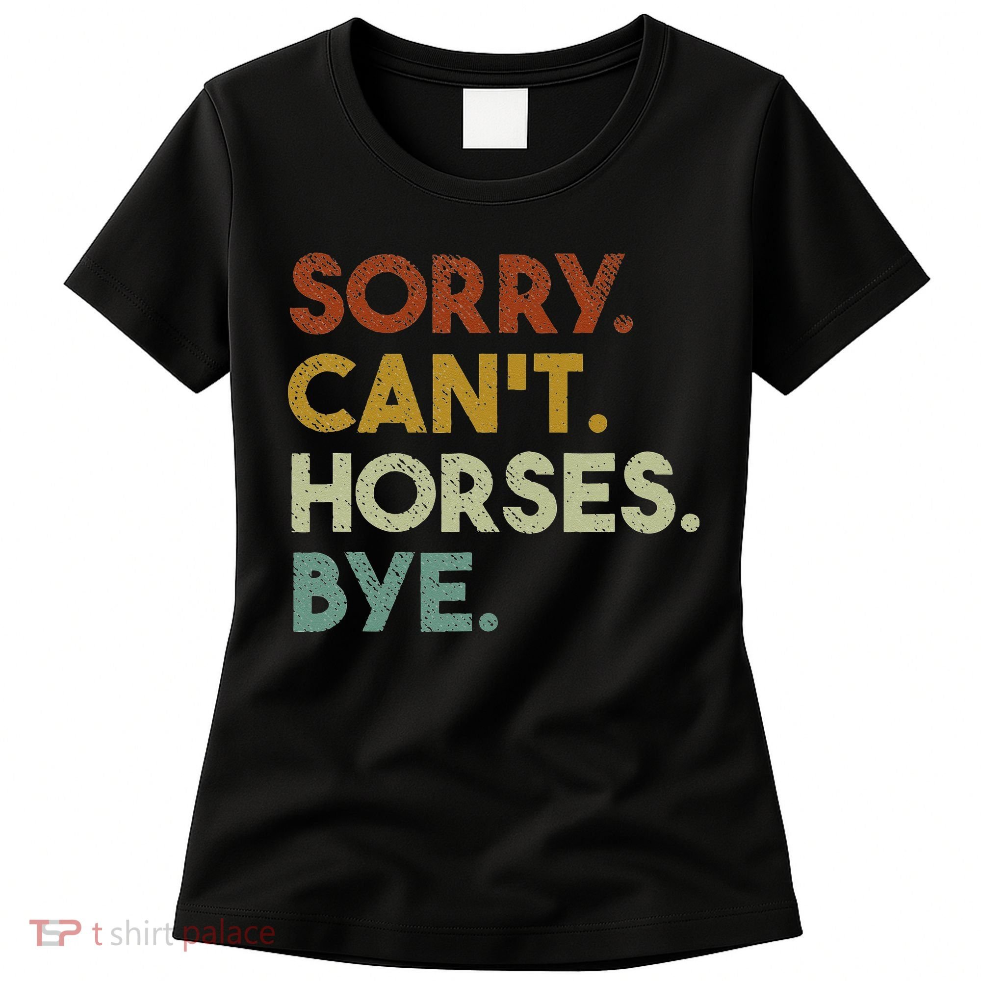 Sorry Can't Horses Bye Funny Horse Women's T-Shirt