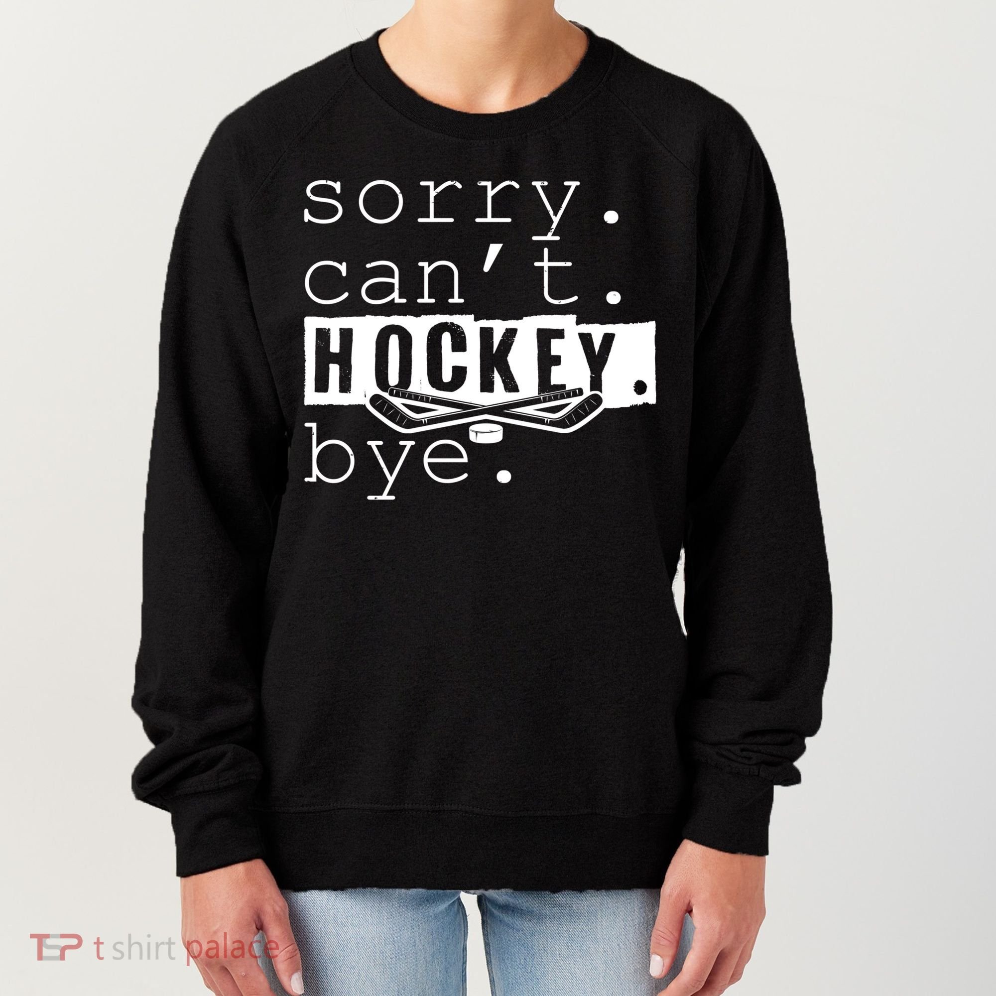 Sorry Cant Hockey Bye Funny Hockey Lover Gift Women's Sweatshirt