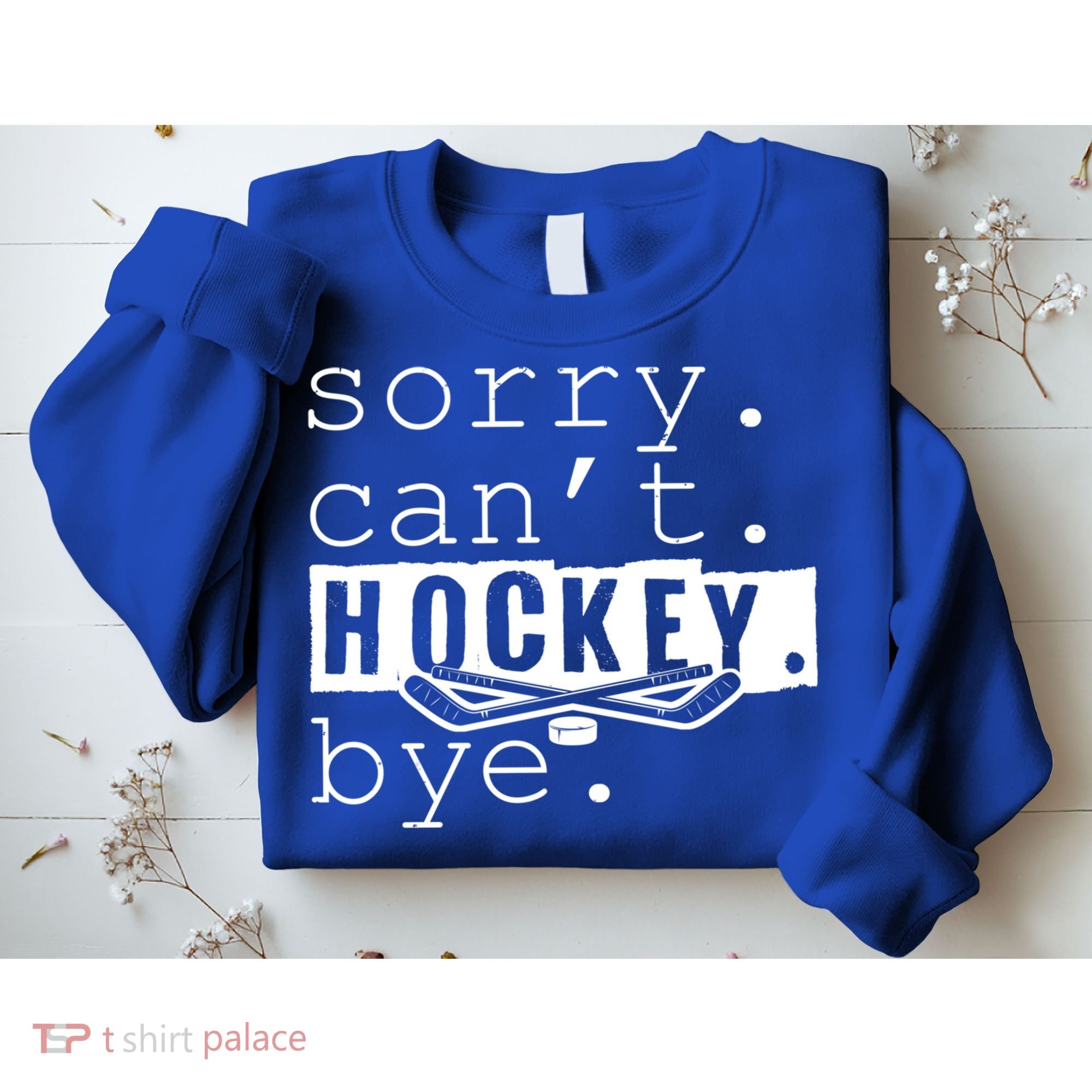 Sorry Cant Hockey Bye Funny Hockey Lover Gift Sweatshirt