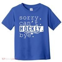 Sorry Cant Hockey Bye Funny Hockey Lover Gift Toddler T-Shirt thumb 0