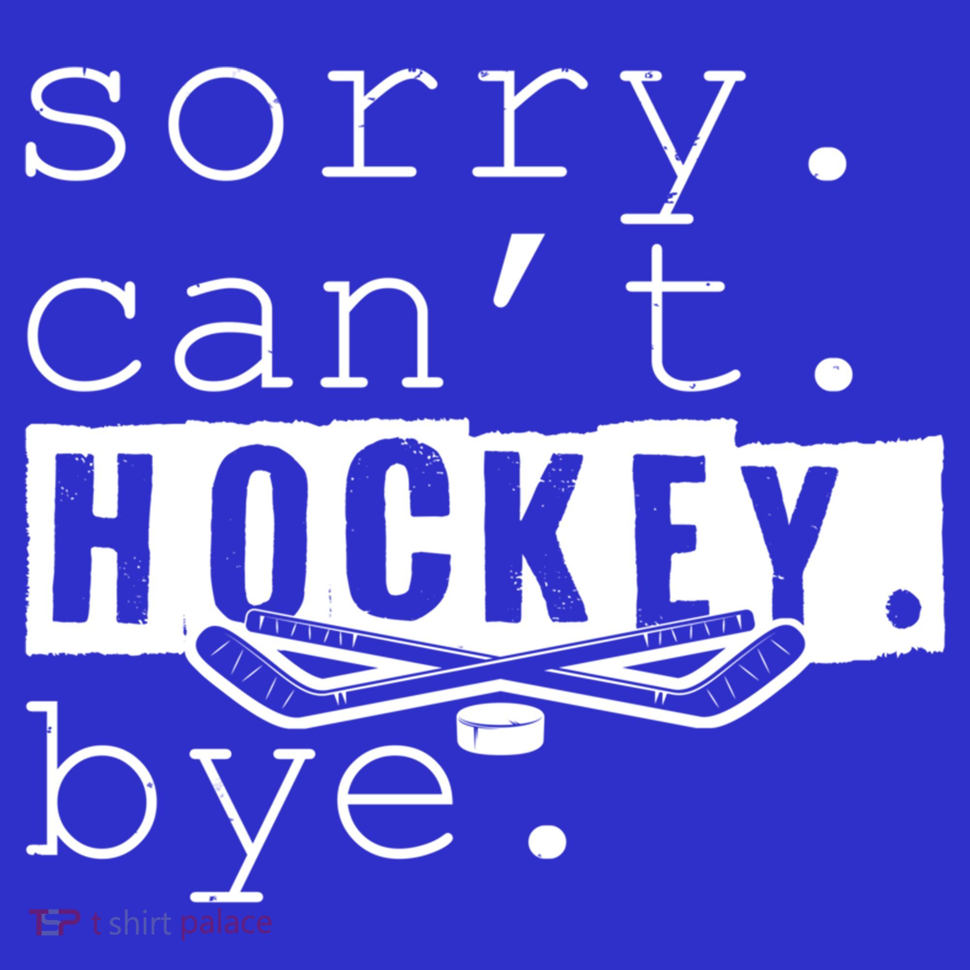 Sorry Cant Hockey Bye Funny Hockey Lover Gift Kids T-Shirt