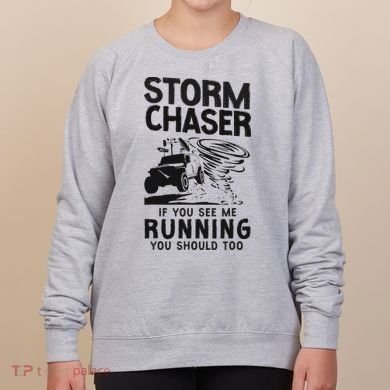 Storm Chaser Hurricane Meteorology Tornado Storm Chaser If Women's Sweatshirt