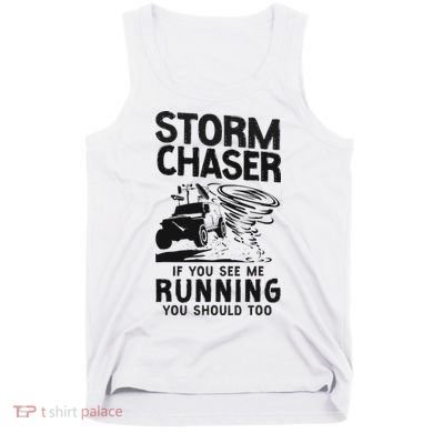 Storm Chaser Hurricane Meteorology Tornado Storm Chaser If Tank Top