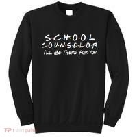 School Counselor I'll Be There For You Sweatshirt thumb 0