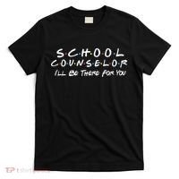 School Counselor I'll Be There For You T-Shirt thumb 0