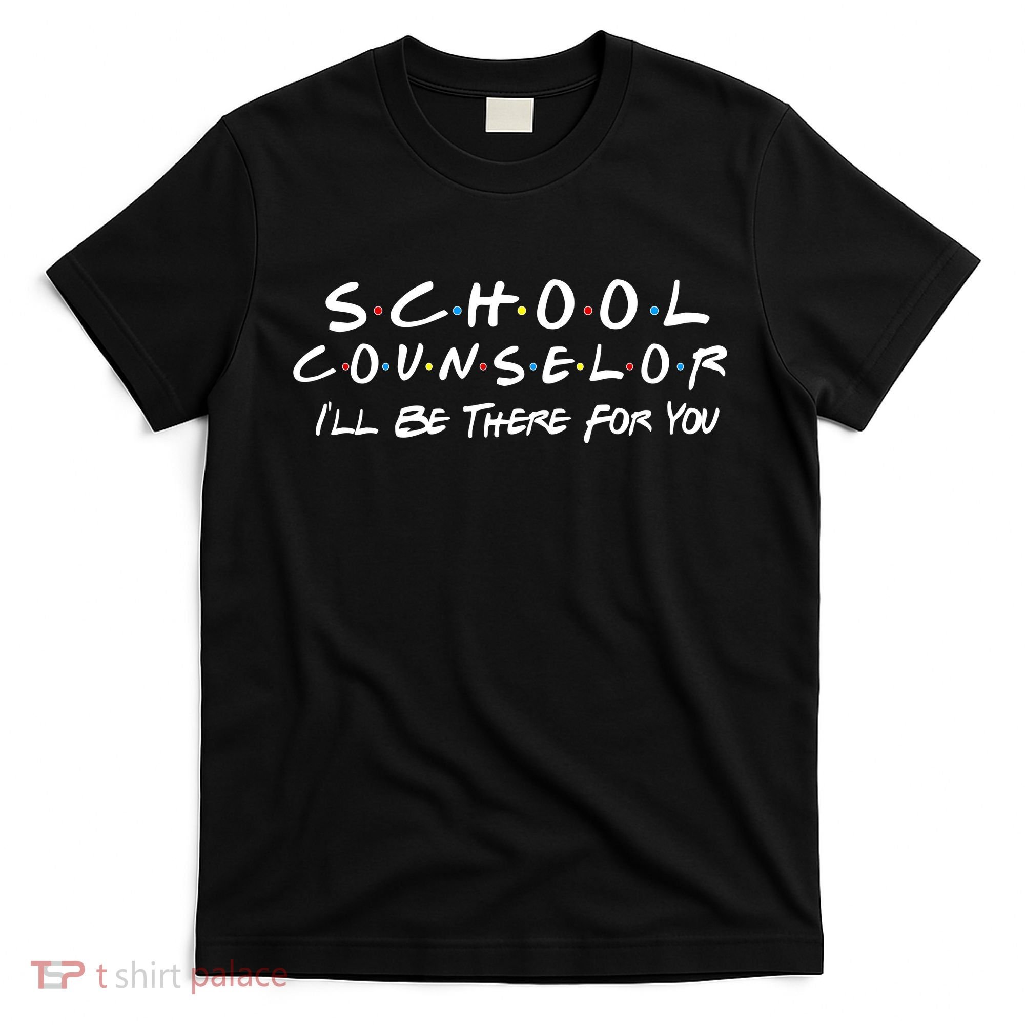 School Counselor I'll Be There For You T-Shirt