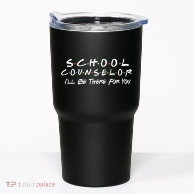 School Counselor I'll Be There For You Tumbler