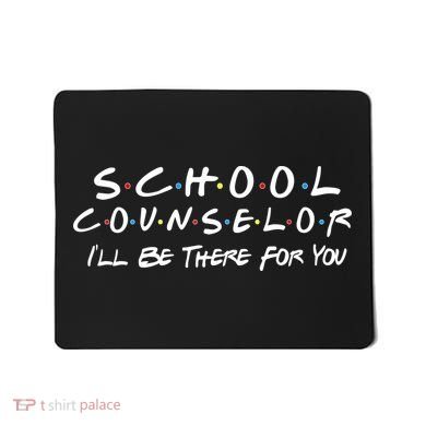 School Counselor I'll Be There For You Mousepad